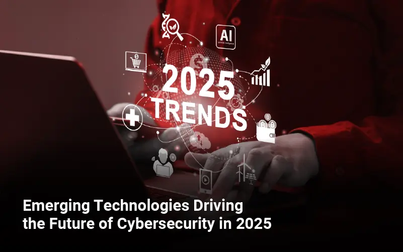 Emerging-Technologies-Driving-the-Future-of-Cybersecurity-in-2025-01